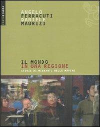 Il mondo in una regione. Storie di migranti nelle Marche - Angelo Ferracuti,Daniele Maurizi - copertina