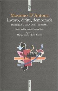 Lavoro, diritti, democrazia. In difesa della Costituzione - Massimo D'Antona - copertina