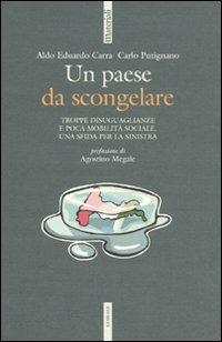 Un paese da scongelare. Troppe disuguaglianze e poca mobilità sociale. Una sfida per la sinistra - Aldo E. Carra,Carlo Putignano - copertina