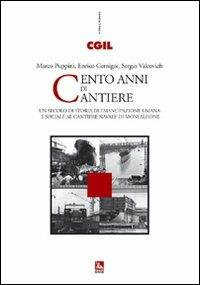 Cento anni di cantiere. Un secolo di storia dell'emancipazione umana e sociale al cantiere navale di Monfalcone - copertina