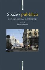 Spazio pubblico. Declino, difesa, riconquista