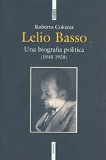 Lelio Basso. Una biografia politica (1948-1958)