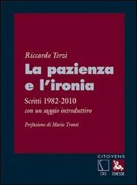 La pazienza e l'ironia. Scritti 1982-2010, con un saggio introduttivo - Riccardo Terzi - copertina
