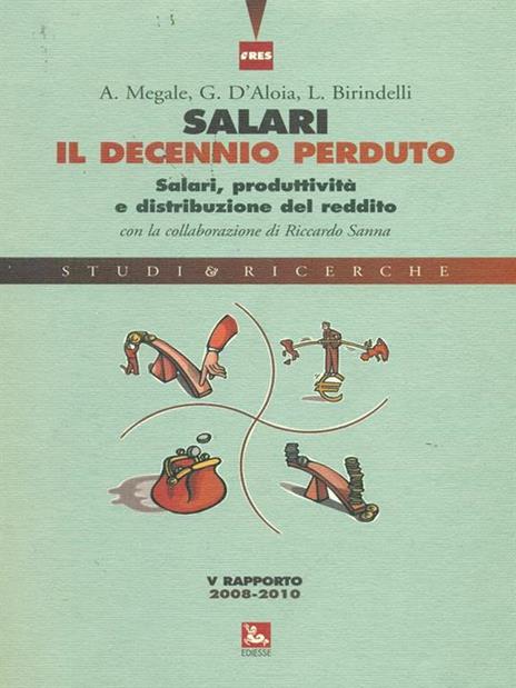 Salari, il decennio perduto. Salari, produttività e distribuzione del reddito. V rapporto 2008-2010 - Agostino Megale,Giovanni Mottura,Emanuele Galossi - copertina