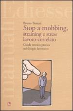 Stop a mobbing, straining e stress lavoro-correlato. Guida teorico-pratica sul disagio lavorativo