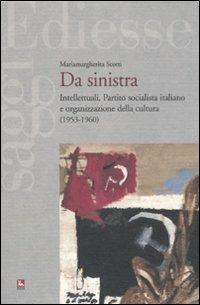 Da sinistra. Intellettuali, Partito socialista italiano e organizzazione della cultura (1953-1960) - Mariamargherita Scotti - copertina