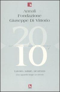 Annali Fondazione Giuseppe Di Vittorio (2010). Vol. 10: Lavoro, salute, sicurezza. Uno sguardo lungo un secolo - copertina