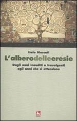 L'albero delle eresie. Dagli anni inauditi e travolgenti agli anni che ci attendono