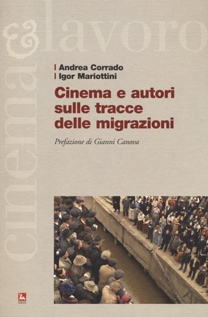 Cinema e autori sulle tracce delle migrazioni - Andrea Corrado,Igor Mariottini - copertina