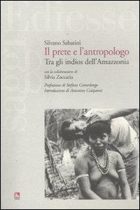 Il prete e l'antropologo. Tra gli indios dell'Amazzonia - Silvano Sabatini,Silvia Zaccaria - copertina