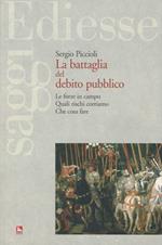 La battaglia del debito pubblico. Le forze in campo quali rischi corriamo, che cosa fare