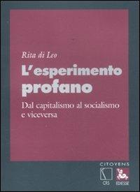 L' esperimento profano. Dal capitalismo al socialismo e viceversa - Rita Di Leo - copertina