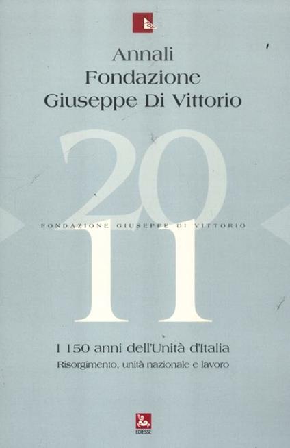 Annali Fondazione Giuseppe Di Vittorio (2011). Vol. 11: I 150 anni dell'unità d'Italia. Risorgimento, unità nazionale e lavoro - copertina