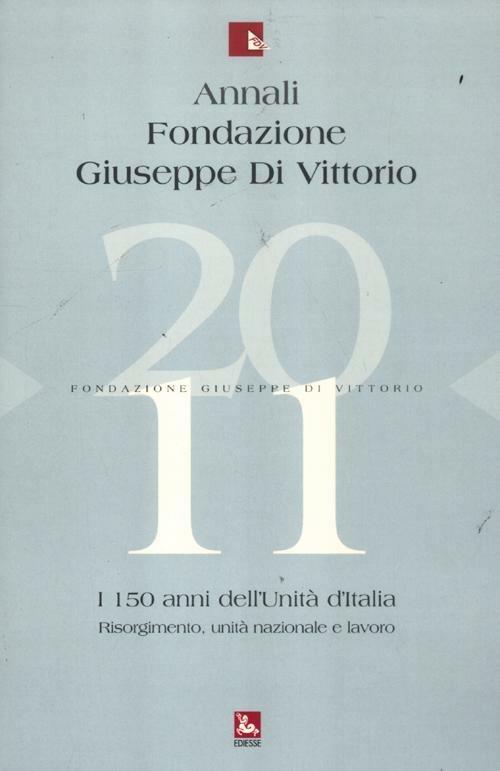Annali Fondazione Giuseppe Di Vittorio (2011). Vol. 11: I 150 anni dell'unità d'Italia. Risorgimento, unità nazionale e lavoro - copertina
