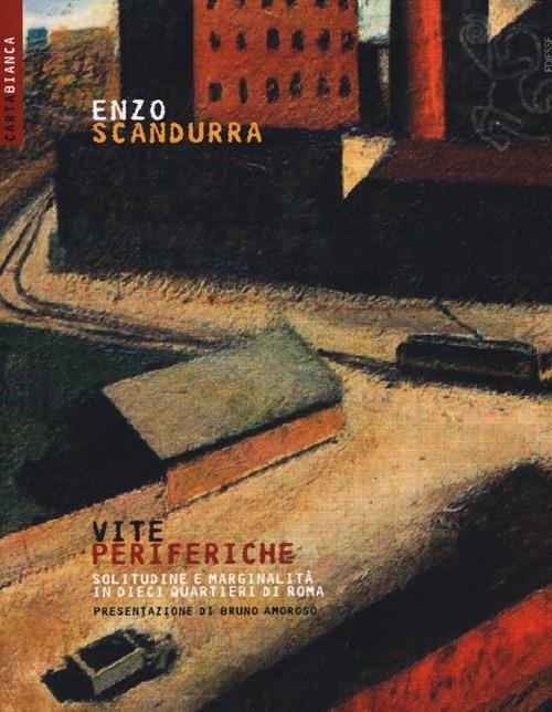 Vite periferiche. Solitudine e marginalità in dieci quartieri di Roma - Enzo Scandurra - copertina
