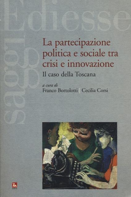 La partecipazione politica e sociale tra crisi e innovazione. Il caso della Toscana - copertina
