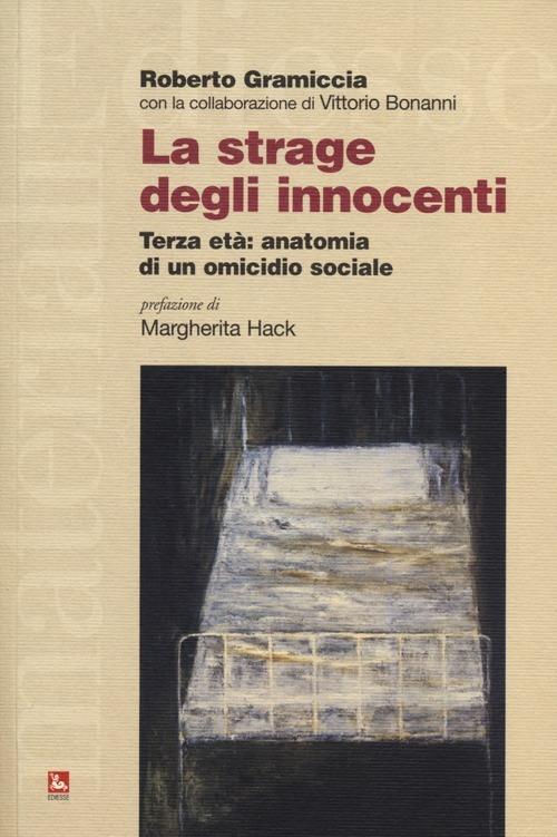 La strage degli innocenti. Terza età: anatomia di un omicidio sociale - Roberto Gramiccia - copertina