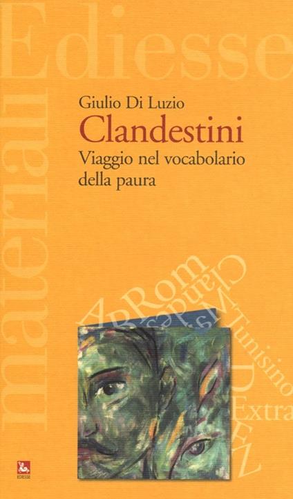 Clandestini. Viaggio nel vocabolario della paura - Giulio Di Luzio - copertina