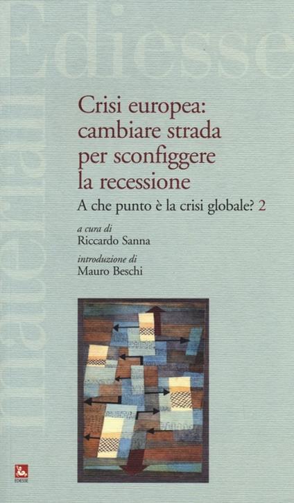 Crisi europea: cambiare strada per sconfiggere la recessione. A che punto è la crisi globale?. Vol. 2 - copertina