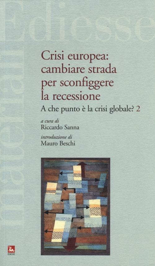 Crisi europea: cambiare strada per sconfiggere la recessione. A che punto è la crisi globale?. Vol. 2 - copertina