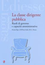 La classe dirigente pubblica. Ruoli di governo e capacità amministrativa