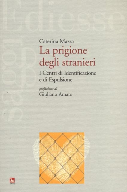 La prigione degli stranieri. I centri di identificazione e di espulsione - Caterina Mazza - copertina