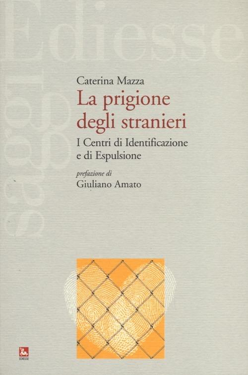 La prigione degli stranieri. I centri di identificazione e di espulsione - Caterina Mazza - copertina