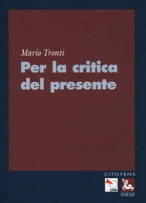 Per la critica del presente - Mario Tronti - copertina