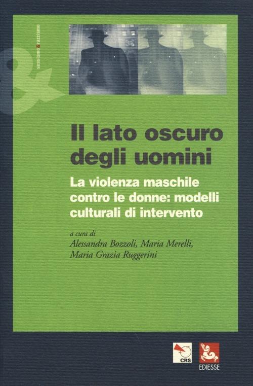 Il lato oscuro degli uomini. La violenza maschile contro le donne: modelli culturali di intervento - copertina