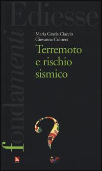 Terremoto e rischio sismico - M. Grazia Ciaccio,Giovanna Cultrera - copertina