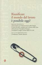 Riunificare il mondo del lavoro è possibile oggi?