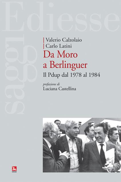 Da Moro a Berlinguer. Il Pdup dal 1978 al 1984 - Valerio Calzolaio,Carlo Latini - copertina