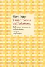 Crisi e riforma del Parlamento. Con un Dialogo epistolare sulle istituzioni con Norberto Bobbio e un saggio di Luigi Ferrajoli