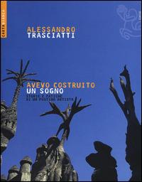 Avevo costruito un sogno. Storie e fatiche di un postino artista - Alessandro Trasciatti - copertina