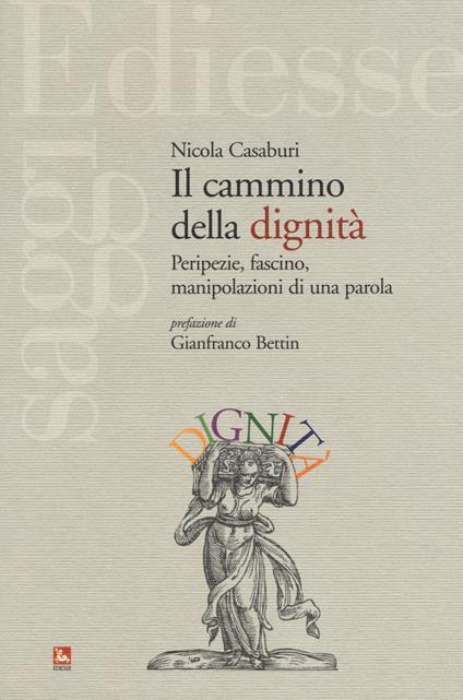 Il cammino della dignità. Peripezie, fascino, manipolazioni di una parola - Nicola Casaburi - copertina