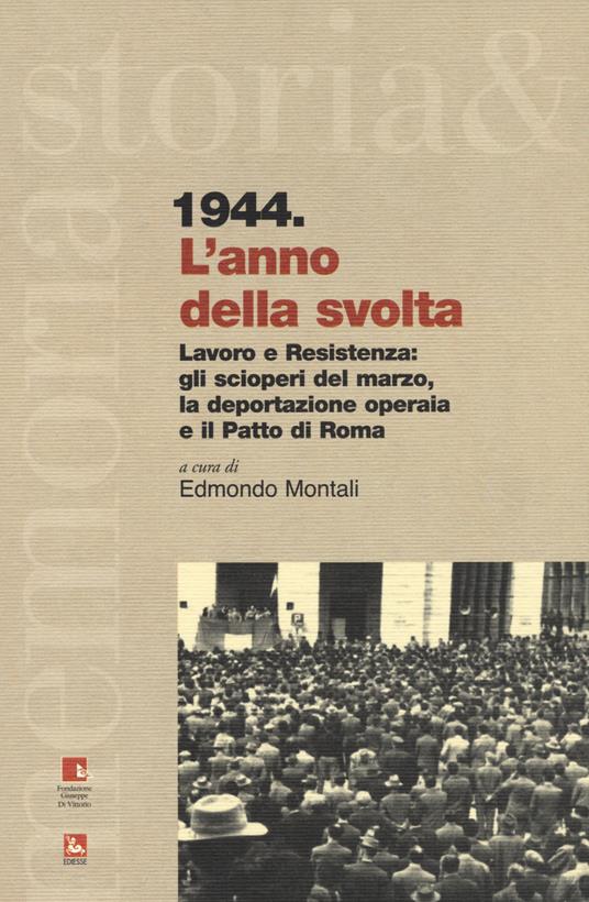 1944. L'anno della svolta. Lavoro e Resistenza: gli scioperi del marzo, la deportazione operaia e il patto di Roma - copertina
