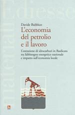 L' economia del petrolio e il lavoro. L'estrazione di idrocarburi in Basilicata tra fabbisogno energetico nazionale e impatto sull'economia locale