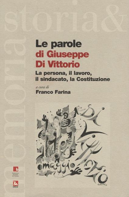 Le parole di Giuseppe di Vittorio. La persona, il lavoro, il sindacato, la Costituzione - copertina