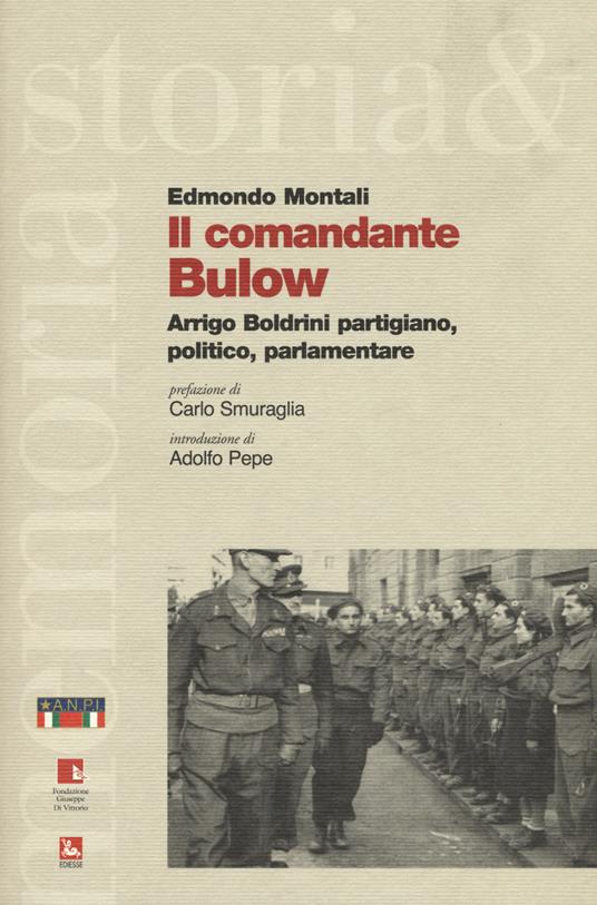 Il comandante Bulow. Arrigo Boldrini partigiano, politico, parlamentare - Edmondo Montali - copertina