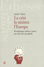 La crisi la sinistra l'Europa. Ricongiungere politica e potere per uscire dal caos globale