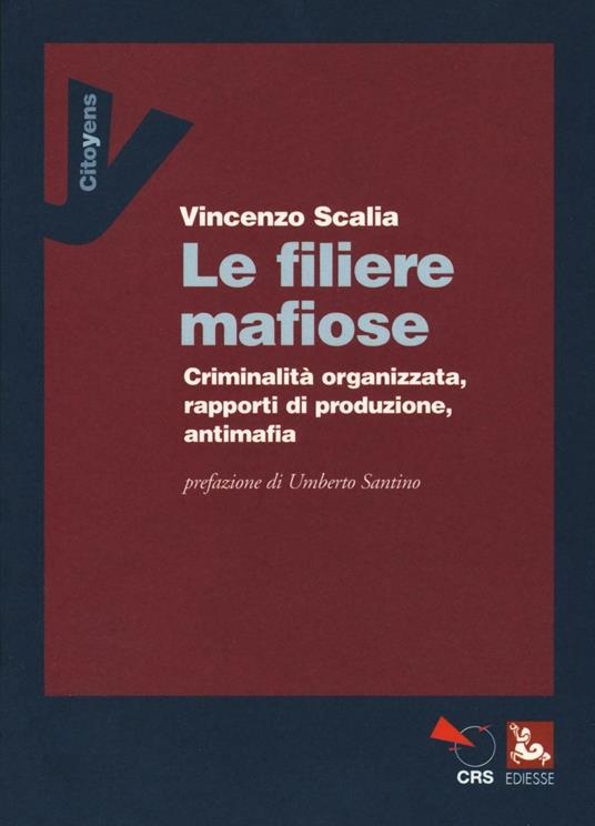 Le filiere mafiose. Criminalità organizzata, rapporti di produzione, antimafia - Vincenzo Scalia - copertina