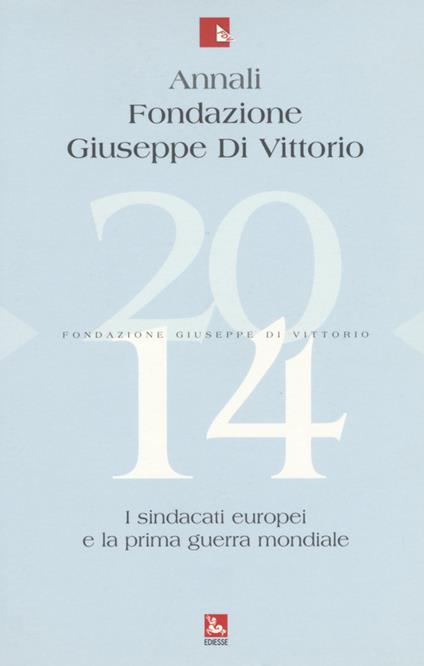 Annali Fondazione Giuseppe Di Vittorio (2014). Vol. 14: I sindacati europei e la prima guerra mondiale. - copertina