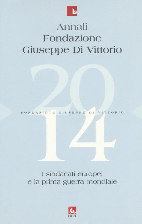 Annali Fondazione Giuseppe Di Vittorio (2014). Vol. 14: I sindacati europei e la prima guerra mondiale. - copertina