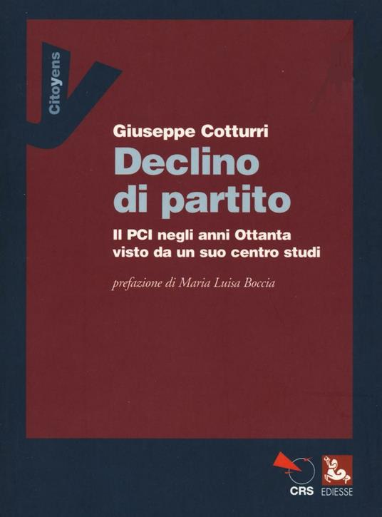 Declino di un partito. Il PCI negli anni Ottanta visto da un suo centro studi - Giuseppe Cotturri - copertina