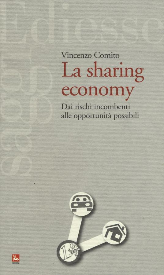 La sharing economy. Dai rischi incombenti alle opportunità possibili - Vincenzo Comito - copertina