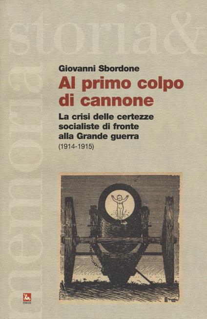 Al primo colpo di cannone. La crisi delle certezze socialiste di fronte alla grande guerra - Giovanni Sbordone - copertina