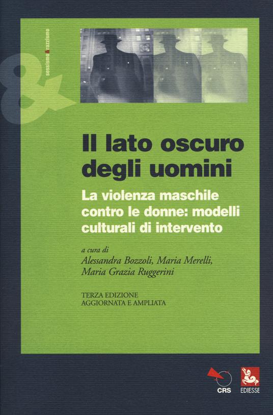 Il lato oscuro degli uomini. La violenza maschile contro le donne: modelli culturali di intervento - copertina