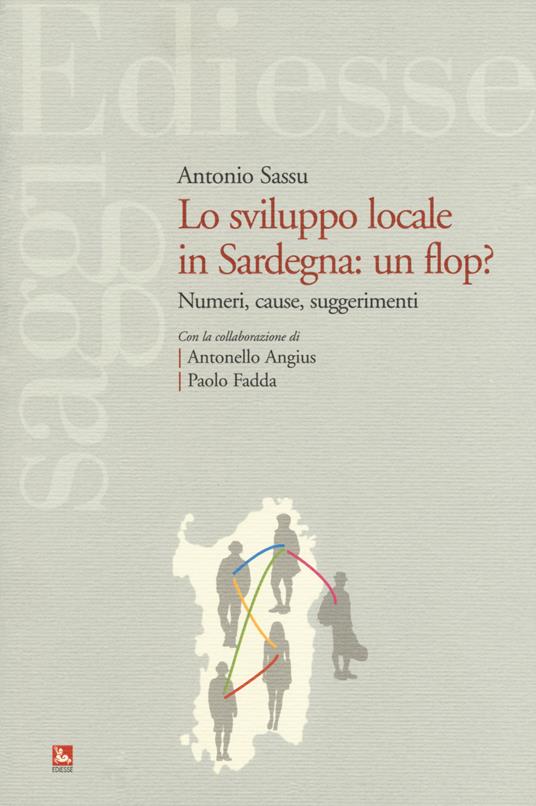 Sviluppo locale in Sardegna: un flop? Numeri, cause, suggerimenti - Antonio Sassu - copertina