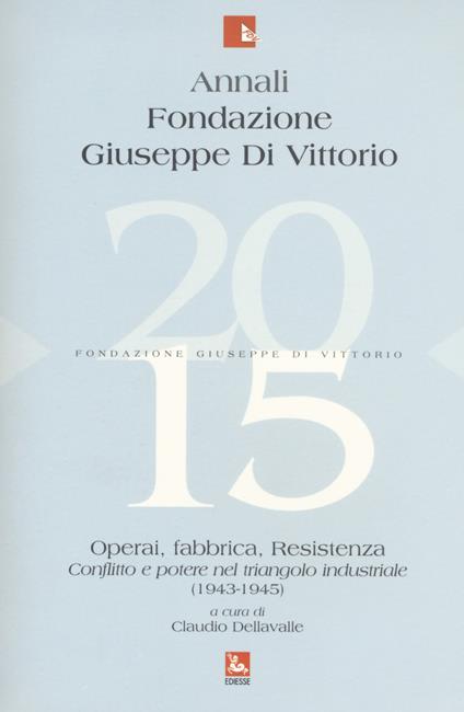 Annali Fondazione Giuseppe Di Vittorio (2015). Vol. 15: Operai, fabbrica, Resistenza. Conflitto e potere nel triangolo industriale (1943-1945) - copertina