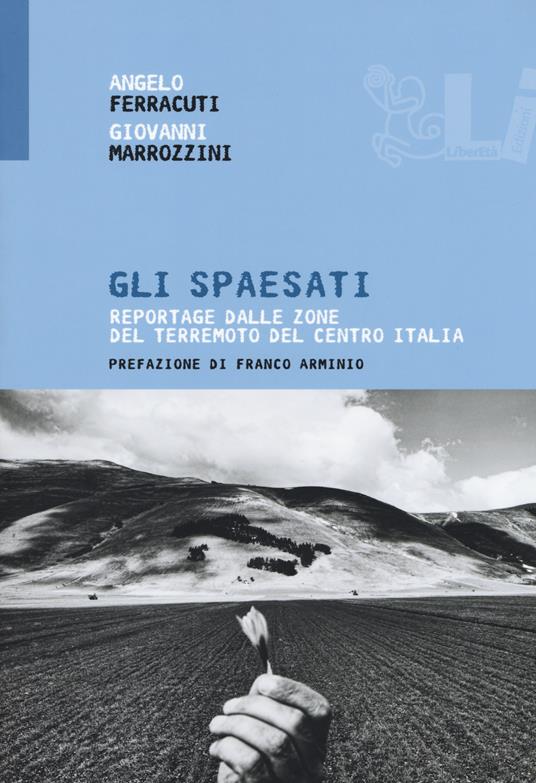 Gli spaesati. Reportage dalle zone del terremoto del Centro Italia - Angelo Ferracuti,Giovanni Marrozzini - copertina